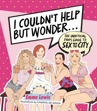 Cover for Emma Lewis · I Couldn't Help But Wonder …: The Unofficial Fan's Guide to Sex and the City (Hardcover Book) (2021)