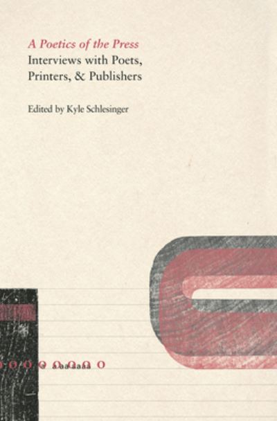 Cover for Kyle Schlesinger · A Poetics of the Press: Interviews with Poets, Printers, &amp; Publishers (Paperback Book) (2021)