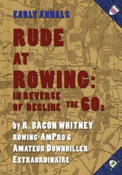 Rude at Rowing - R. Bacon Whitney - Books - Small Batch Books - 9781937650742 - June 16, 2016