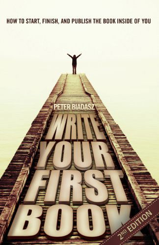 Write Your First Book - 2nd Edition - Peter Biadasz - Livros - Total Publishing And Media - 9781937829742 - 13 de maio de 2013