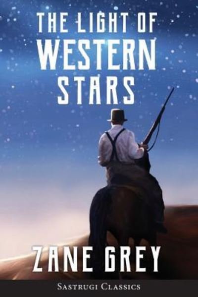 Cover for Zane Grey · The Light of Western Stars (ANNOTATED) (Taschenbuch) (2019)