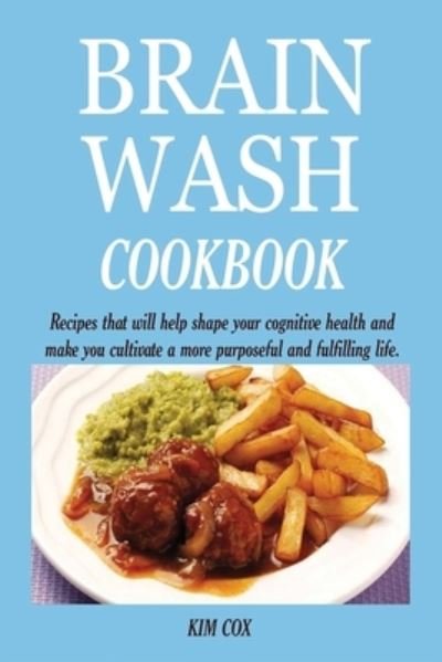 Cover for Kim Cox · Brain Wash Cookbook: Recipes that will help shape your cognitive health and make you cultivate a more purposeful and fulfilling life. (Paperback Book) (2020)