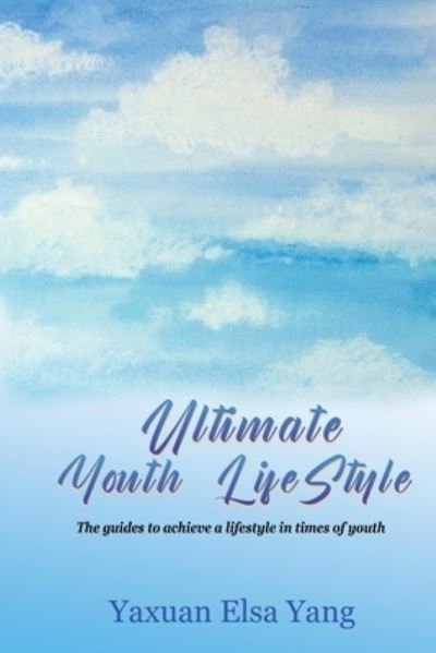 Cover for Yaxuan Elsa Yang · Ultimate Youth LifeStyle (Book) (2022)