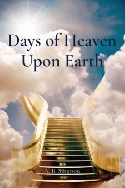 Cover for A. B. Simpson · Days of Heaven upon Earth (Bok) (2022)