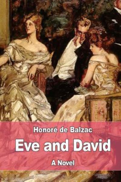 Eve and David - Honore de Balzac - Kirjat - Createspace Independent Publishing Platf - 9781975931742 - lauantai 2. syyskuuta 2017