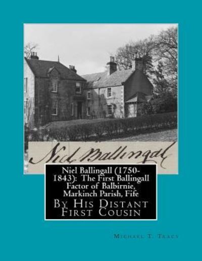 Niel Ballingall (1750-1843) - Michael T Tracy - Książki - Createspace Independent Publishing Platf - 9781981488742 - 7 grudnia 2017