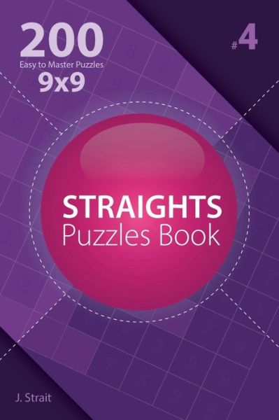 Cover for J Strait · Straights - 200 Easy to Master Puzzles 9x9 (Volume 4) (Paperback Book) (2017)