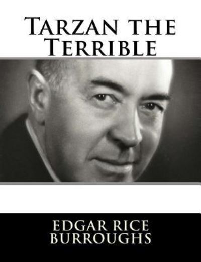 Tarzan the Terrible - Edgar Rice Burroughs - Books - Createspace Independent Publishing Platf - 9781982085742 - December 29, 2017