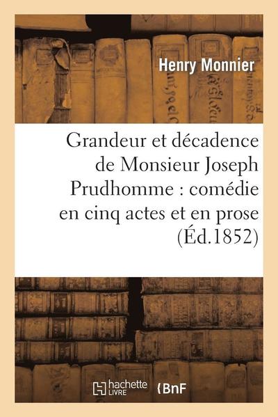 Cover for Monnier-h · Grandeur et Decadence De Monsieur Joseph Prudhomme: Comedie en Cinq Actes et en Prose (Paperback Book) [French edition] (2013)