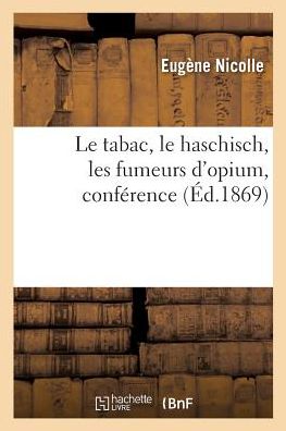Cover for Eugène Nicolle · Le Tabac, Le Haschisch, Les Fumeurs d'Opium, Conference (Paperback Book) (2017)