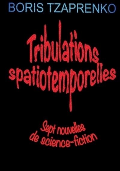 Cover for Boris Tzaprenko · Tribulations spatiotemporelles (Taschenbuch) (2021)