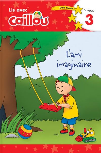 Caillou: L'ami imaginaire - Lis avec Caillou, Niveau 3 (French edition of Caillou: A Special Friend): Lis avec Caillou, Niveau 3 - Lis avec Caillou - Rebecca Klevberg Moeller - Książki - Editions Chouette - 9782897184742 - 17 czerwca 2021