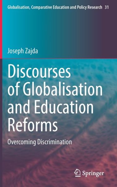 Cover for Joseph Zajda · Discourses of Globalisation and Education Reforms: Overcoming Discrimination - Globalisation, Comparative Education and Policy Research (Hardcover Book) [1st ed. 2022 edition] (2022)