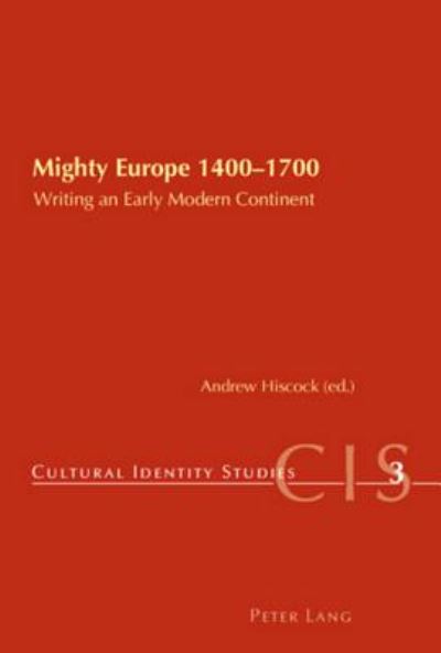 Cover for Mighty Europe, 1400-1700: Writing an Early Modern Continent - Cultural Identity Studies (Paperback Book) (2007)