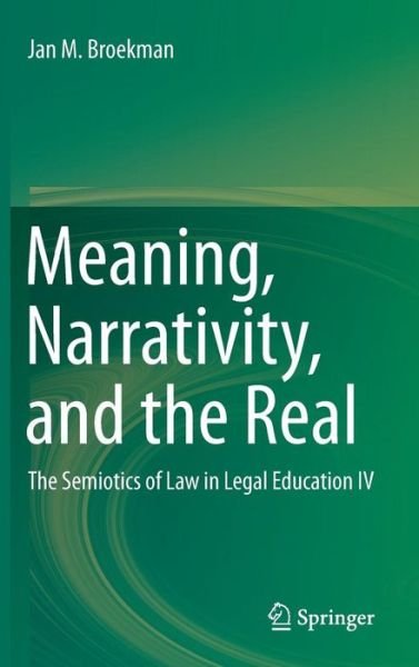 Cover for Jan M. Broekman · Meaning, Narrativity, and the Real: The Semiotics of Law in Legal Education IV (Hardcover Book) [1st ed. 2016 edition] (2016)