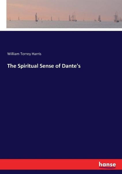 Cover for William Torrey Harris · The Spiritual Sense of Dante's (Paperback Bog) (2018)