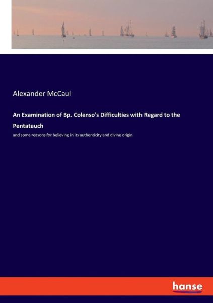 Cover for Alexander Mccaul · An Examination of Bp. Colenso's Difficulties with Regard to the Pentateuch (Paperback Book) (2019)