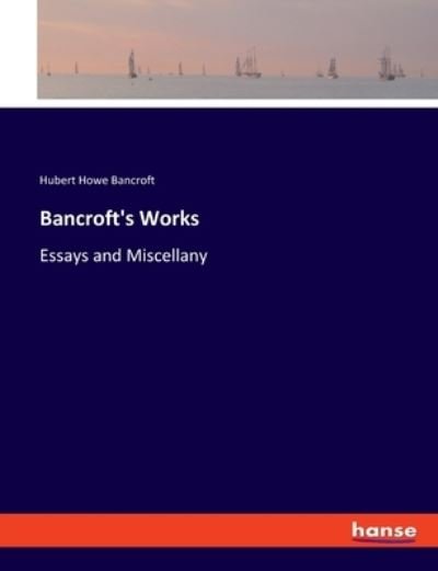 Bancroft's Works - Bancroft - Kirjat -  - 9783337902742 - keskiviikko 5. helmikuuta 2020