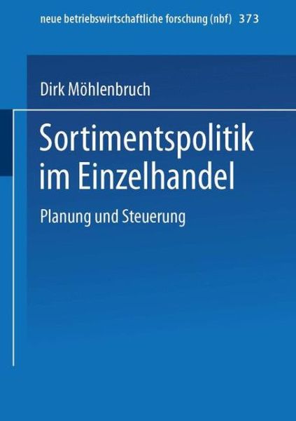 Cover for Dirk Moehlenbruch · Sortimentspolitik Im Einzelhandel: Planung Und Steuerung - Neue Betriebswirtschaftliche Forschung (Nbf) (Paperback Book) [1994 edition] (1994)