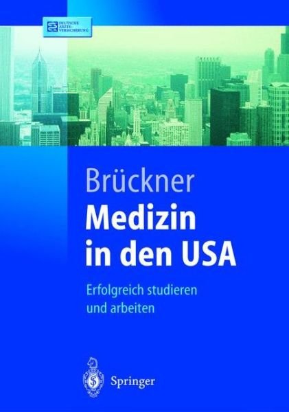 Carsten Bruckner · Medizin in Den USA: Erfolgreich Studieren Und Arbeiten - Springer-Lehrbuch (Taschenbuch) [2004 edition] (2004)