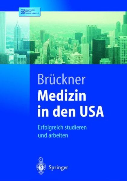 Cover for Carsten Bruckner · Medizin in Den USA: Erfolgreich Studieren Und Arbeiten - Springer-Lehrbuch (Paperback Book) [2004 edition] (2004)