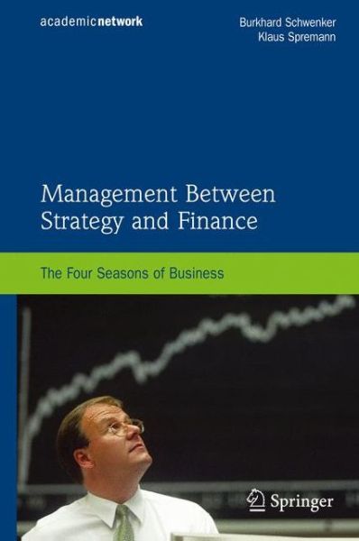 Cover for Burkhard Schwenker · Management Between Strategy and Finance: The Four Seasons of Business (Gebundenes Buch) [2009 edition] (2008)