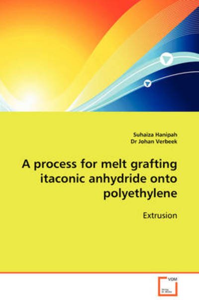 A Process for Melt Grafting Itaconic Anhydride Onto Polyethylene - Johan Verbeek - Bøger - VDM Verlag - 9783639105742 - 1 december 2008