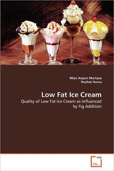 Cover for Nuzhat Huma · Low Fat Ice Cream: Quality of Low Fat Ice Cream As Influenced by Fig Addition (Paperback Book) (2011)