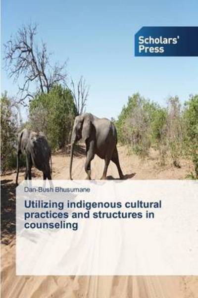 Cover for Bhusumane Dan-bush · Utilizing Indigenous Cultural Practices and Structures in Counseling (Taschenbuch) (2014)