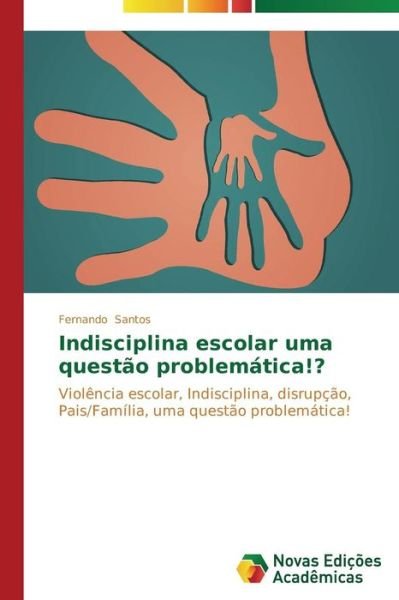 Cover for Fernando Santos · Indisciplina Escolar Uma Questão Problemática!? (Pocketbok) [Portuguese edition] (2013)