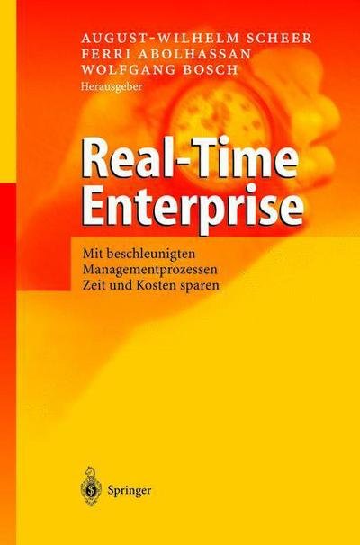 Cover for August-wilhelm Scheer · Real-Time Enterprise: Mit Beschleunigten Managementprozessen Zeit Und Kosten Sparen (Paperback Book) [Softcover Reprint of the Original 1st 2003 edition] (2012)