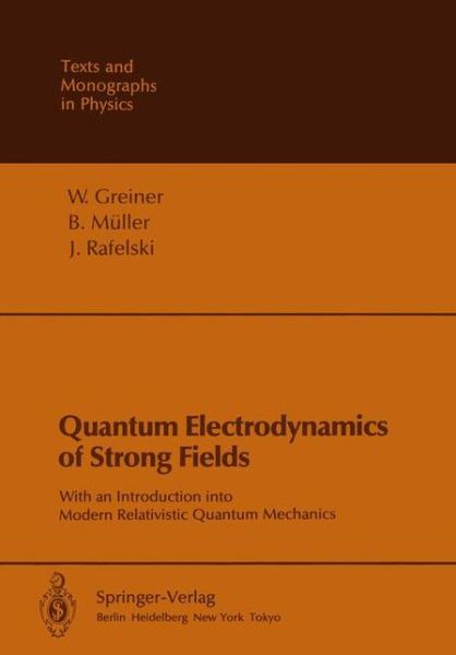 Cover for Walter Greiner · Quantum Electrodynamics of Strong Fields: With an Introduction into Modern Relativistic Quantum Mechanics - Theoretical and Mathematical Physics (Paperback Book) [Softcover reprint of the original 1st ed. 1985 edition] (2011)