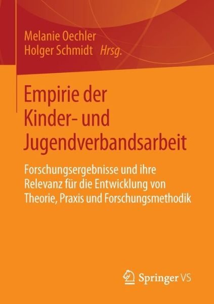 Cover for Holger Schmidt · Empirie Der Kinder- Und Jugendverbandsarbeit: Forschungsergebnisse Und Ihre Relevanz Fur Die Entwicklung Von Theorie, Praxis Und Forschungsmethodik (Paperback Book) [2014 edition] (2013)