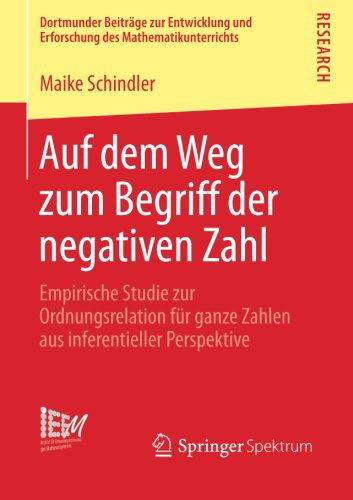 Cover for Maike Schindler · Auf Dem Weg Zum Begriff Der Negativen Zahl: Empirische Studie Zur Ordnungsrelation Fur Ganze Zahlen Aus Inferentieller Perspektive - Dortmunder Beitrage Zur Entwicklung Und Erforschung Des Math (Paperback Book) [2014 edition] (2013)