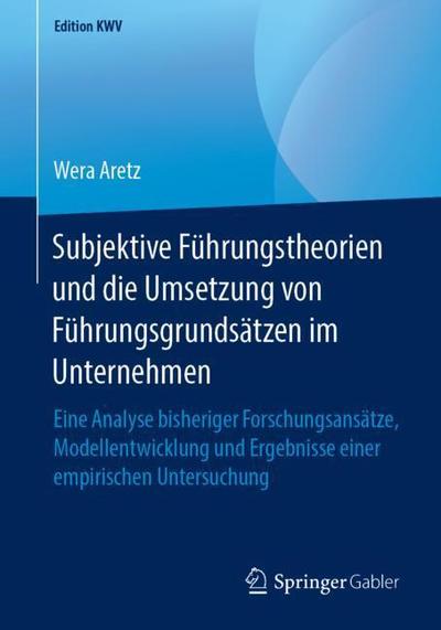 Cover for Wera Aretz · Subjektive Fuhrungstheorien Und Die Umsetzung Von Fuhrungsgrundsatzen Im Unternehmen: Eine Analyse Bisheriger Forschungsansatze, Modellentwicklung Und Ergebnisse Einer Empirischen Untersuchung - Edition Kwv (Paperback Book) [1. Aufl. 2007, Nachdruck 2019 edition] (2019)