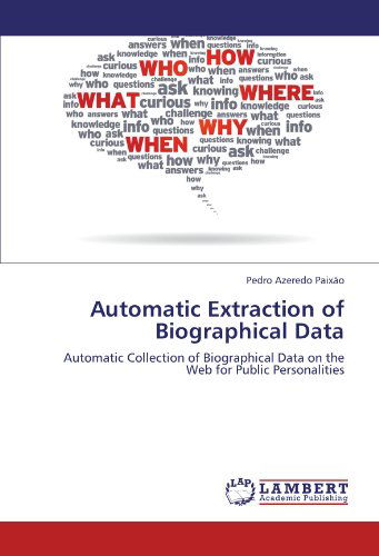 Cover for Pedro Azeredo Paixão · Automatic Extraction of Biographical Data: Automatic Collection of Biographical Data on the Web for Public Personalities (Paperback Book) (2012)