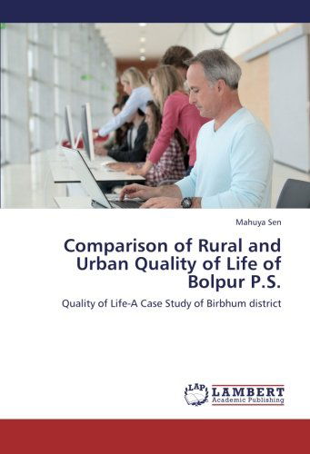 Comparison of Rural and Urban Quality of Life of Bolpur P.s.: Quality of Life-a Case Study of Birbhum District - Mahuya Sen - Books - LAP LAMBERT Academic Publishing - 9783659228742 - September 6, 2012