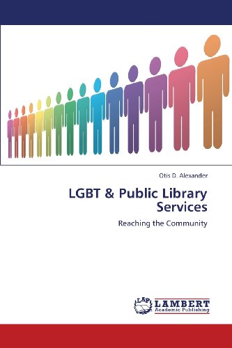 Lgbt & Public Library Services: Reaching the Community - Otis D. Alexander - Bücher - LAP LAMBERT Academic Publishing - 9783659413742 - 17. Juni 2013