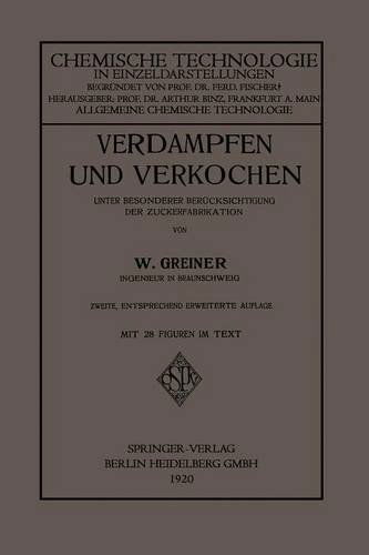 Cover for Woldemar Greiner · Verdampfen Und Verkochen: Unter Besonderer Berucksichtigung Der Zuckerfabrikation - Chemische Technologie in Einzeldarstellungen (Paperback Book) [2nd 2. Aufl. 1920 edition] (1920)