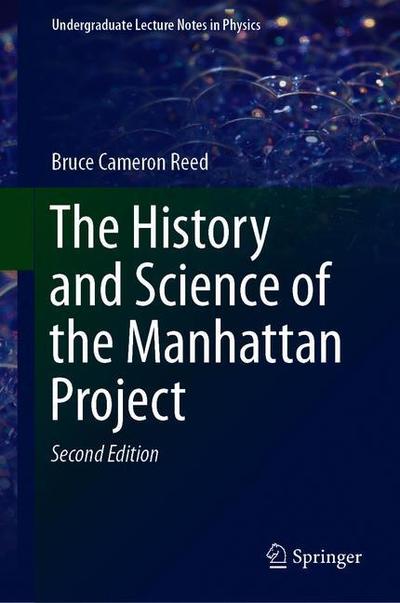 Cover for Bruce Cameron Reed · The History and Science of the Manhattan Project - Undergraduate Lecture Notes in Physics (Hardcover Book) [Second Edition 2019 edition] (2019)