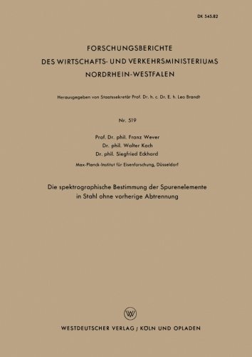 Cover for Franz Wever · Die Spektrographische Bestimmung Der Spurenelemente in Stahl Ohne Vorherige Abtrennung - Forschungsberichte Des Wirtschafts- Und Verkehrsministeriums (Paperback Book) [1958 edition] (1958)