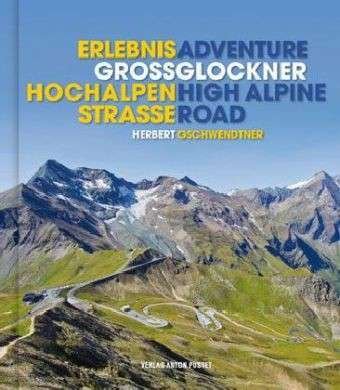 Adventure Grossglockner High Alpine Road/ Erlebnis Grossglockner-hochalpenstrasse - Herbert Gschwendtner - Bøger - Verlag Anton Pustet - 9783702506742 - 1. marts 2012