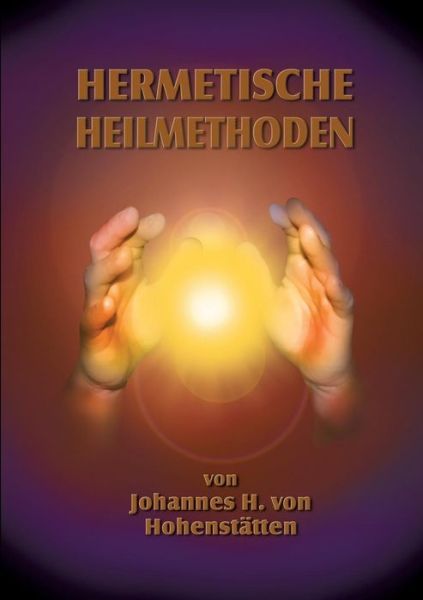 Cover for Johannes H. Von Hohenstatten · Hermetische Heilmethoden (Paperback Book) [German edition] (2013)