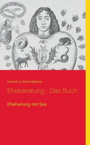 Cover for Herold Zu Moschdehner · Eheberatung - Das Buch: Eheheilung mit Sex (Paperback Book) [German edition] (2014)