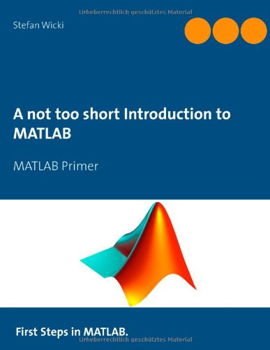 Cover for Stefan Wicki · A not too short Introduction to MATLAB: MATLAB Primer (Paperback Book) (2014)