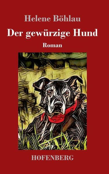 Cover for Helene Boehlau · Der gewurzige Hund: Roman (Hardcover Book) (2019)