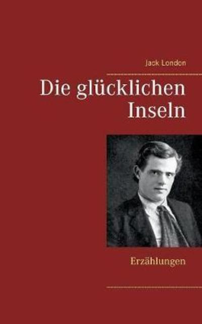 Cover for Jack London · Die GlÃ¯Â¿Â½cklichen Inseln (Paperback Book) (2018)
