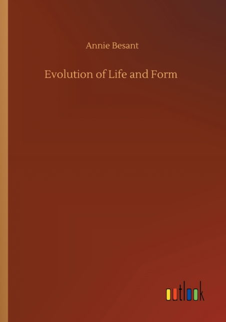 Evolution of Life and Form - Annie Besant - Livros - Outlook Verlag - 9783752332742 - 24 de julho de 2020