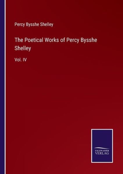 The Poetical Works of Percy Bysshe Shelley - Percy Bysshe Shelley - Books - Bod Third Party Titles - 9783752556742 - January 13, 2022
