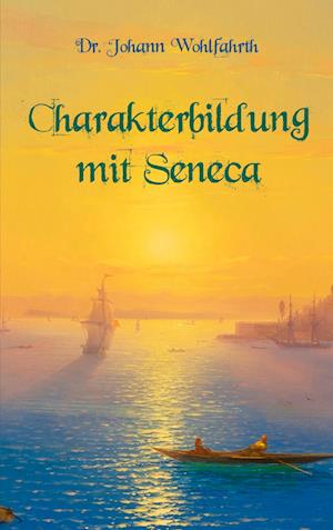 Cover for Johann Wohlfarth · Charakterbildung mit Seneca (Paperback Book) (2021)